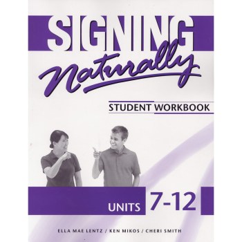 Signing Naturally Units 7-12 Student Set- Workbook